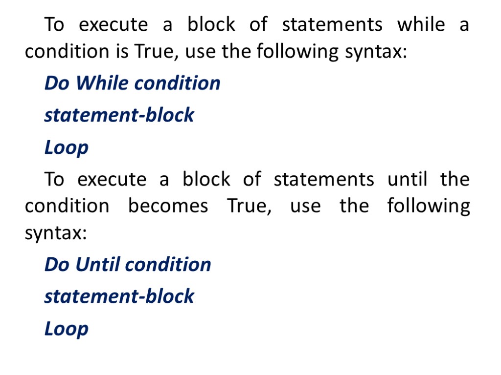 To execute a block of statements while a condition is True, use the following